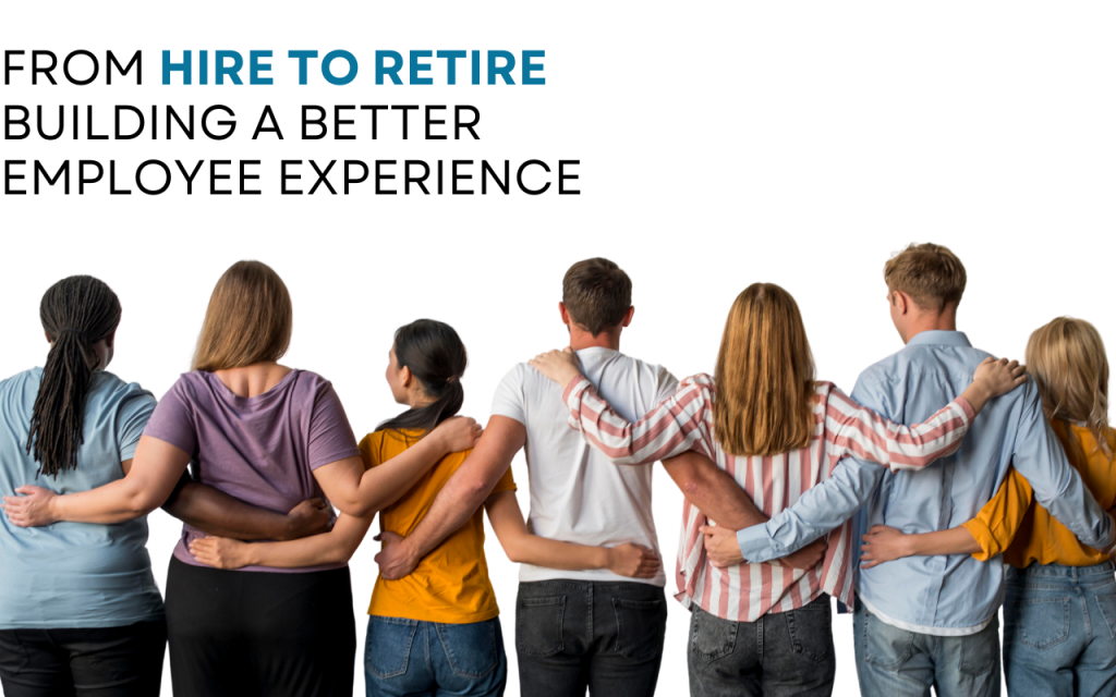 From Hire to retire building a better employee experience